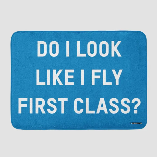 Do I Look Like I Fly First Class? - Bath Mat